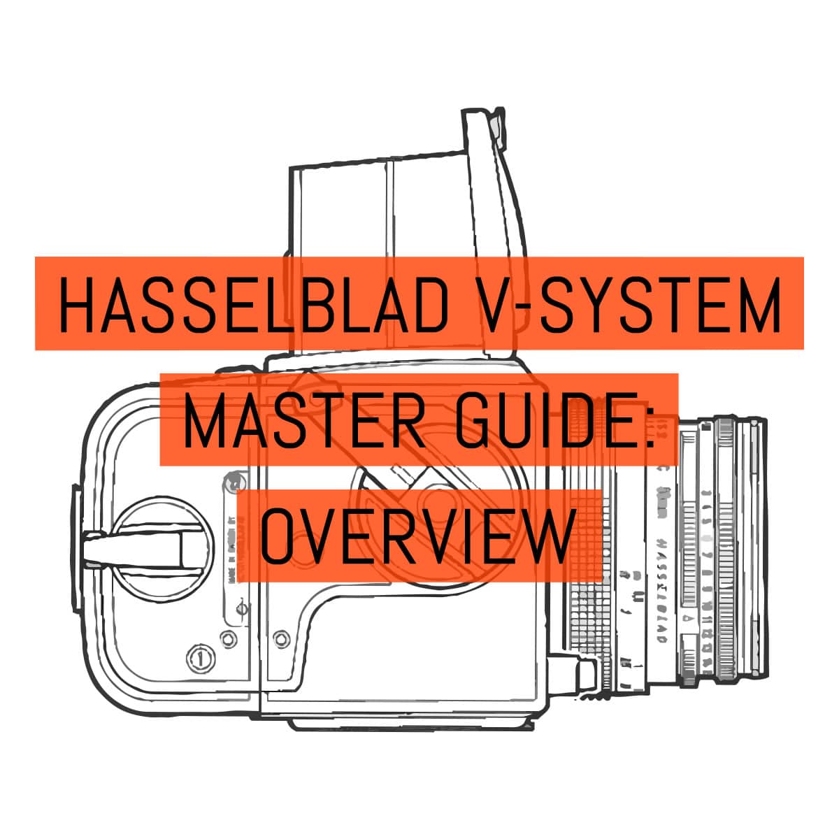 The Hasselblad V-System master guide: Overview