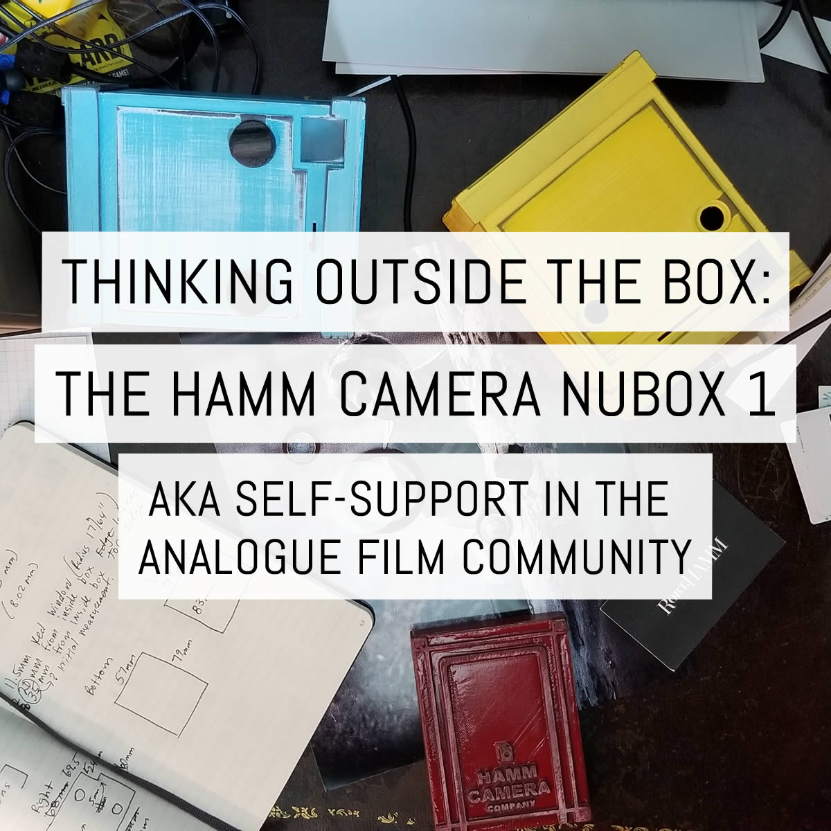Thinking outside the box: the Hamm Camera Nubox 1 aka self-support in the analogue film community