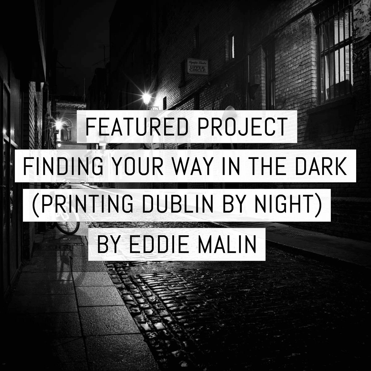 Featured project:  Finding your way in the dark (printing Dublin by night)