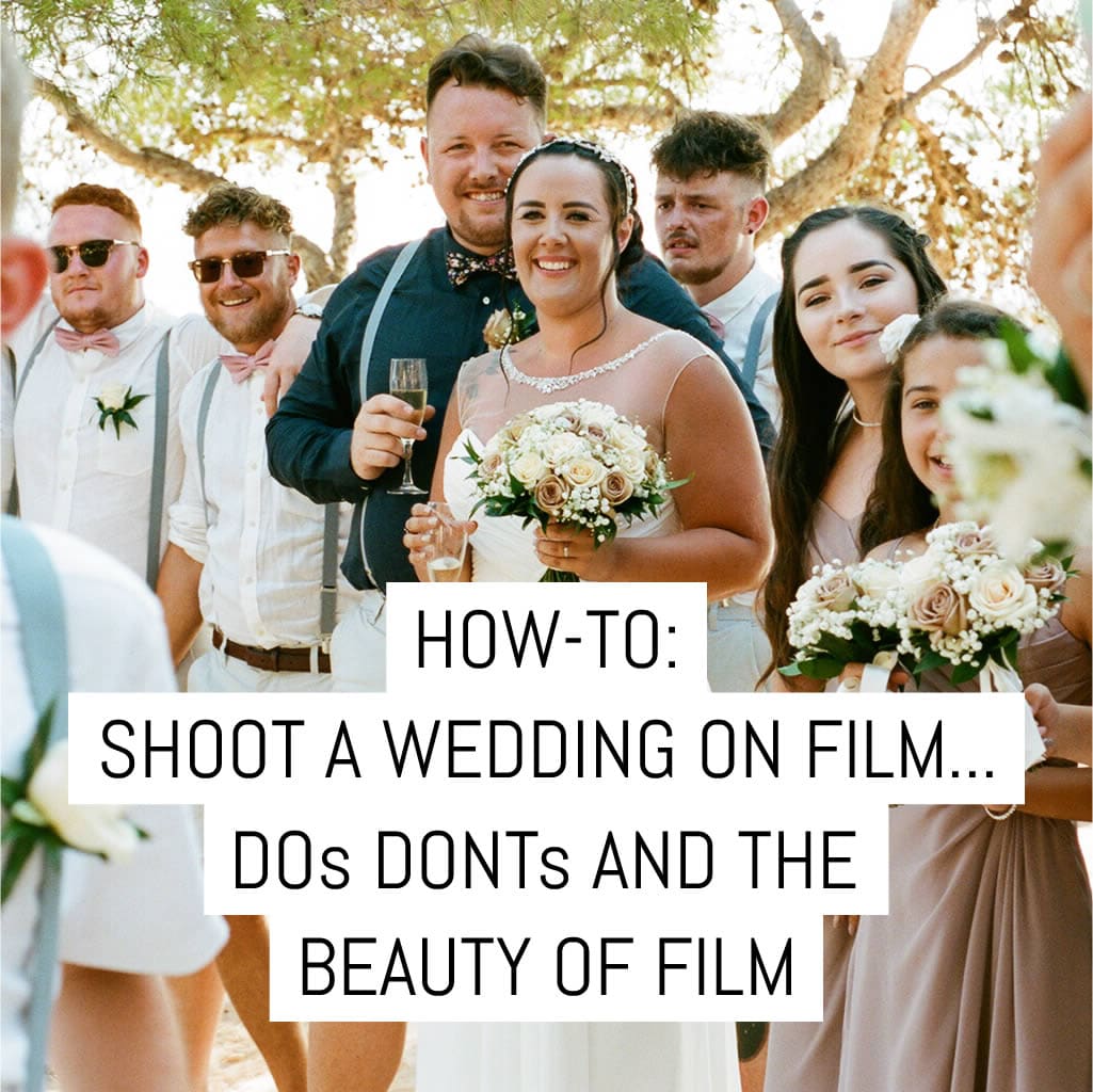 How-to: Shoot a wedding on film… dos, don’ts and the beauty of film