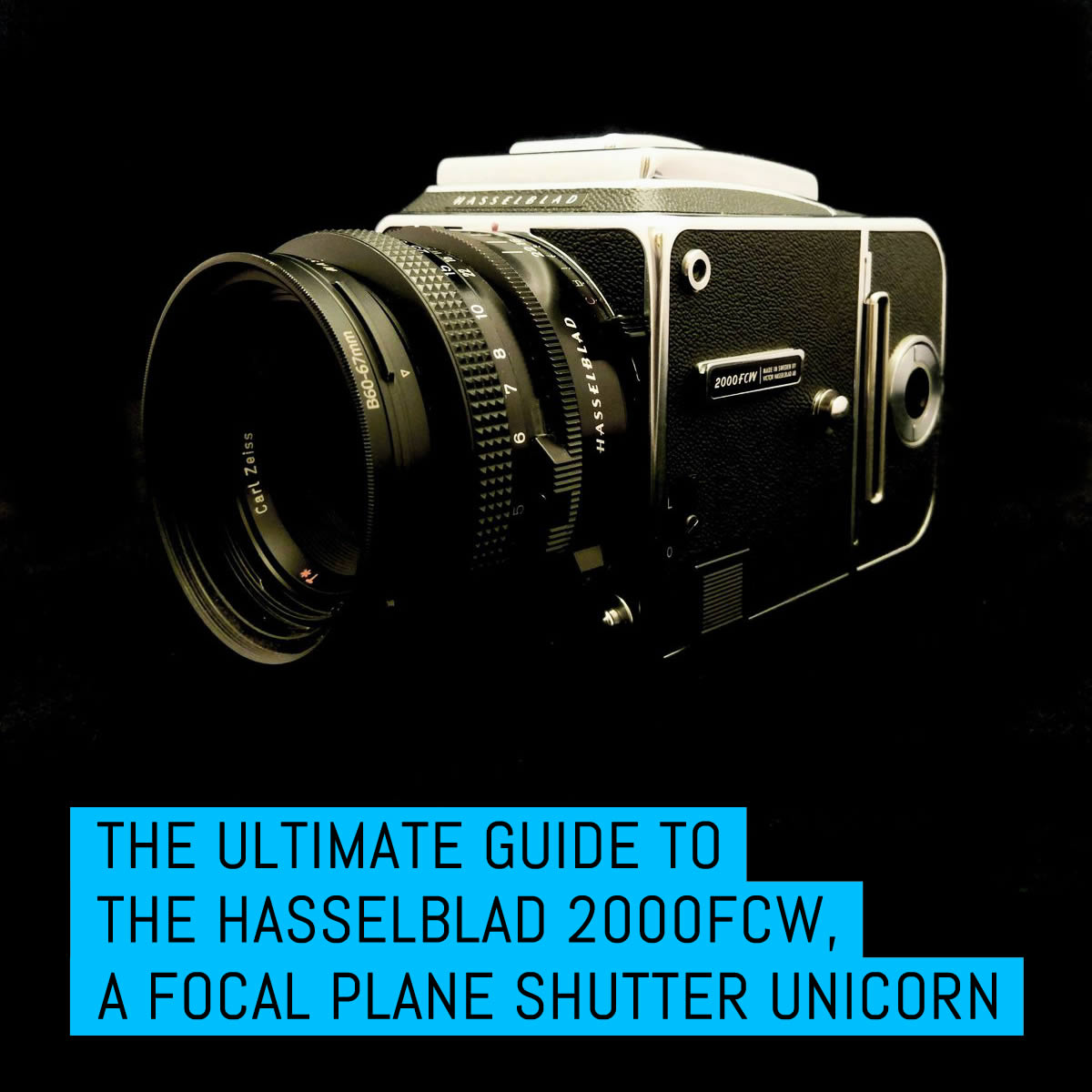 The Ultimate guide to the Hasselblad 2000FCW, a focal plane shutter unicorn