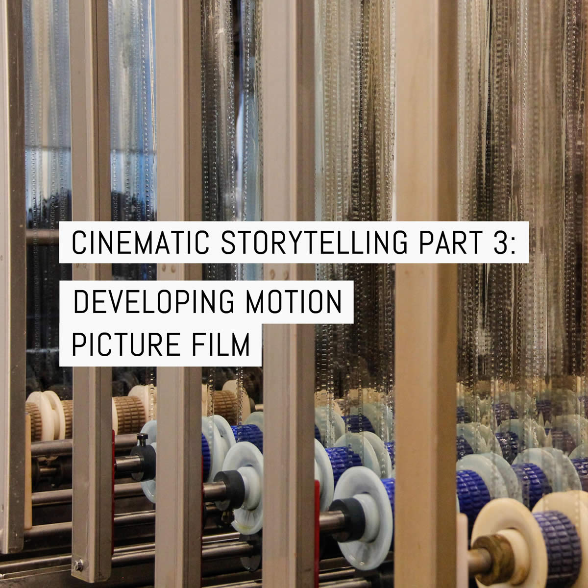 Cinematic storytelling part 3: developing motion picture film