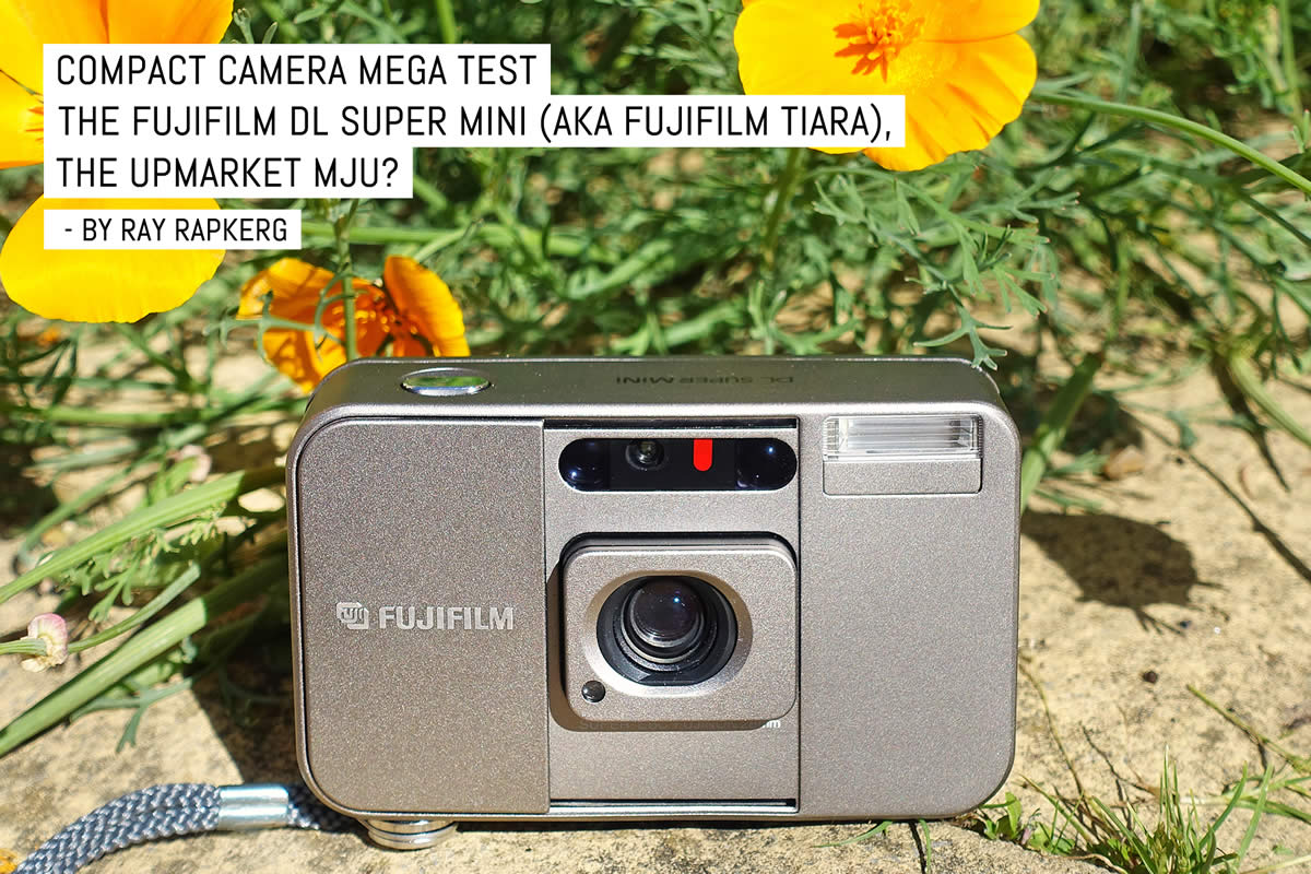 Compact camera mega test: The Fujifilm DL Super Mini (aka Fujifilm Tiara), the upmarket MJU?