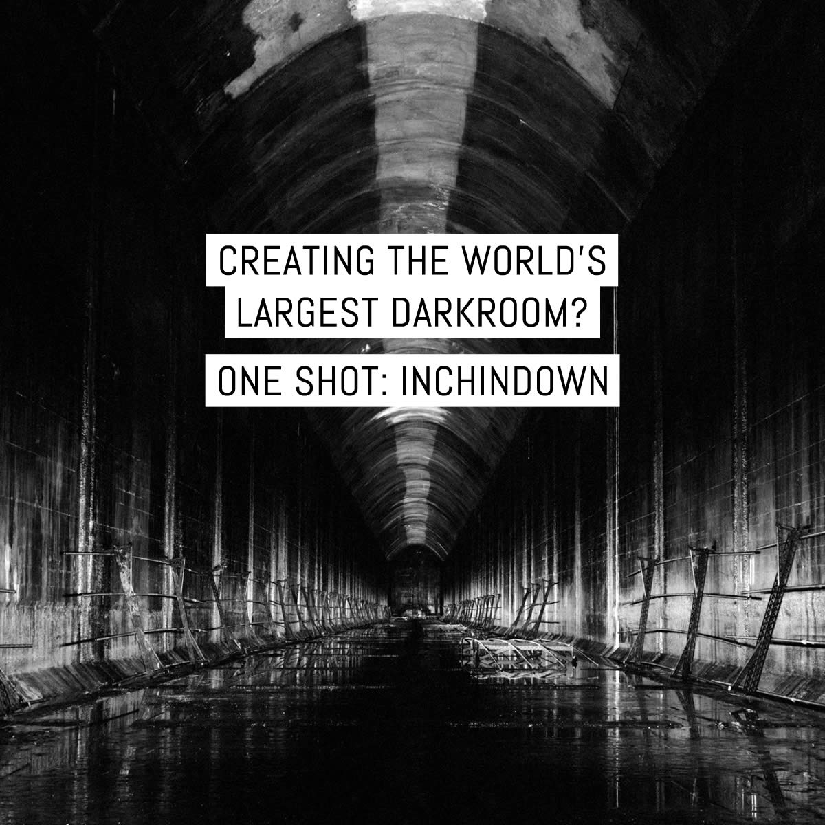 Creating the world’s largest darkroom? One Shot: Inchindown